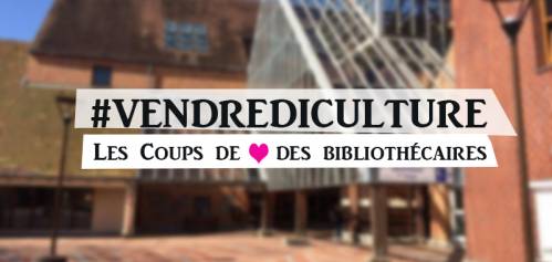 #VendrediCulture : Coups de coeur de nos bibliothécaires