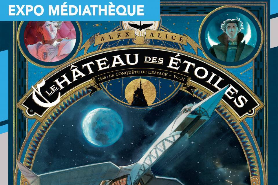 Découvrez l'exposition "Le Château des étoiles" à la médiathèque