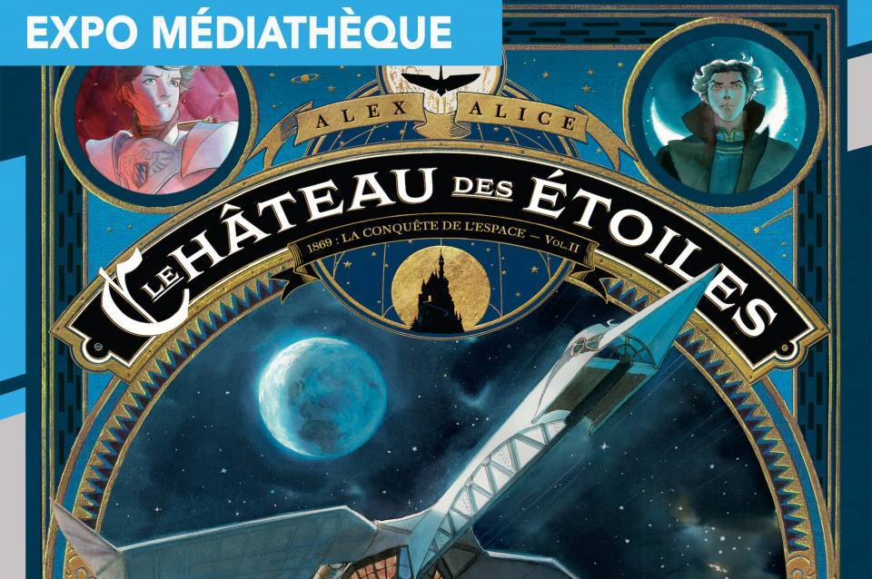 Découvrez l'exposition "Le Château des étoiles" à la médiathèque