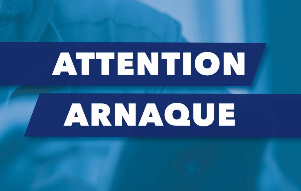 Attention arnaque en cours : soyez prudents et suivez nos conseils