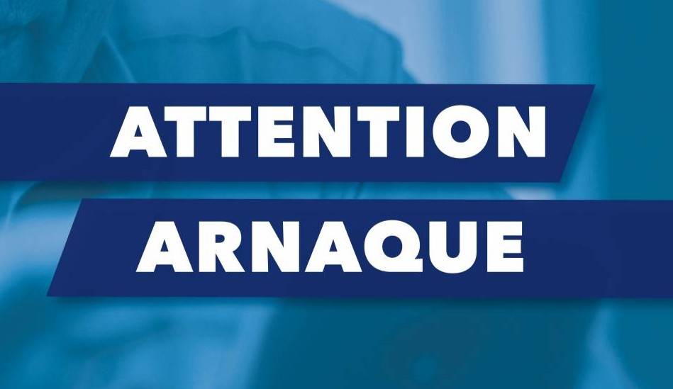 Attention arnaque en cours : soyez prudents et suivez nos conseils